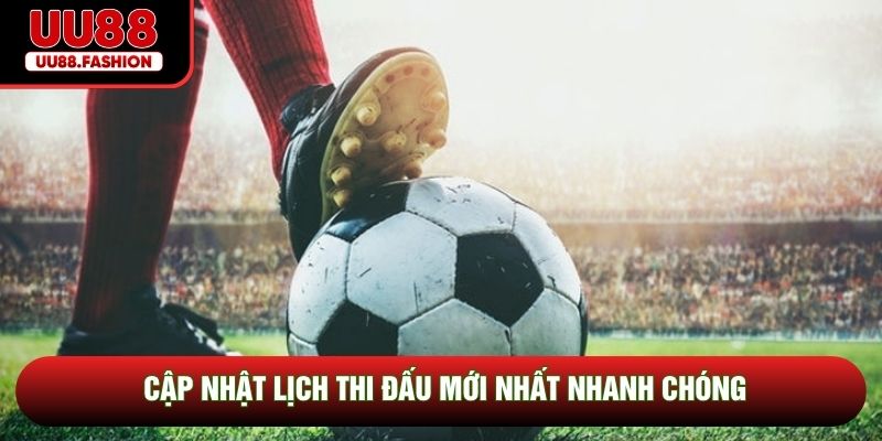 Cập nhật lịch thi đấu mới nhất nhanh chóng