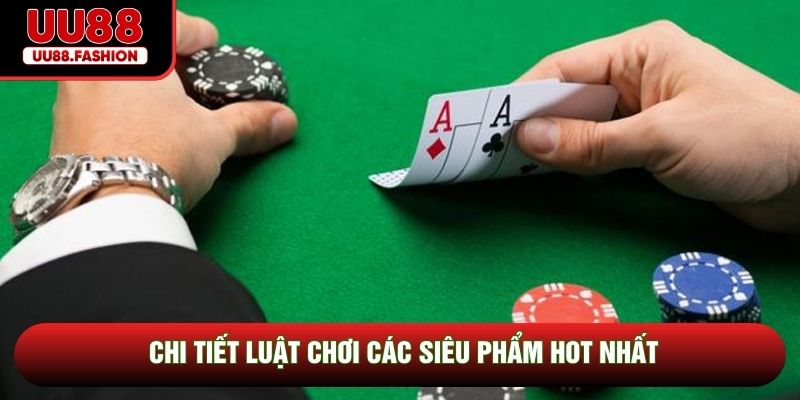 Chi tiết luật chơi các siêu phẩm hot nhất