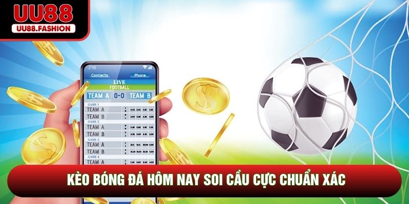 Kèo bóng đá hôm nay soi cầu cực chuẩn xác