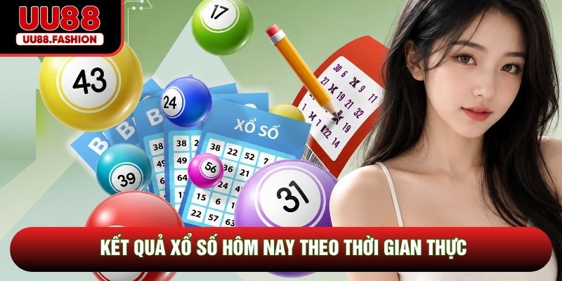 Kết quả xổ số hôm nay theo thời gian thực