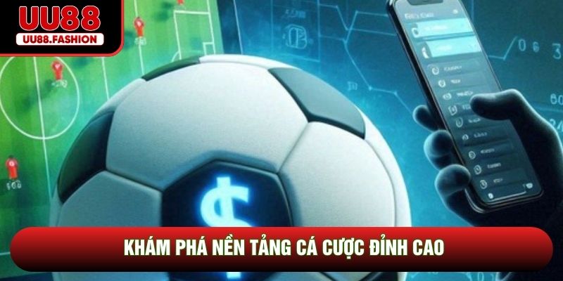 Khám phá nền tảng cá cược đỉnh cao