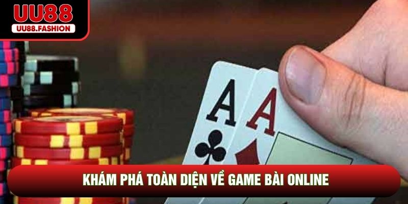 Khám phá toàn diện về game bài online