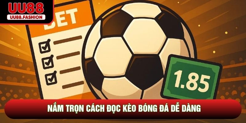 Nắm trọn cách đọc kèo bóng đá dễ dàng