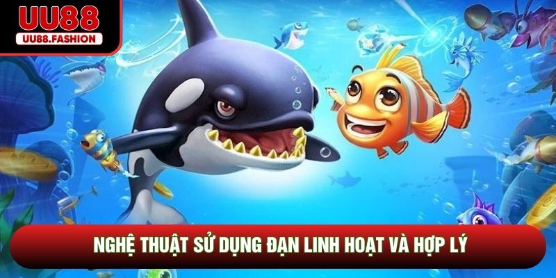 Nghệ thuật sử dụng đạn linh hoạt và hợp lý
