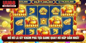 Nổ Hũ Là Gì? Khám Phá Tựa Game Quay Hũ Hấp Dẫn Nhất