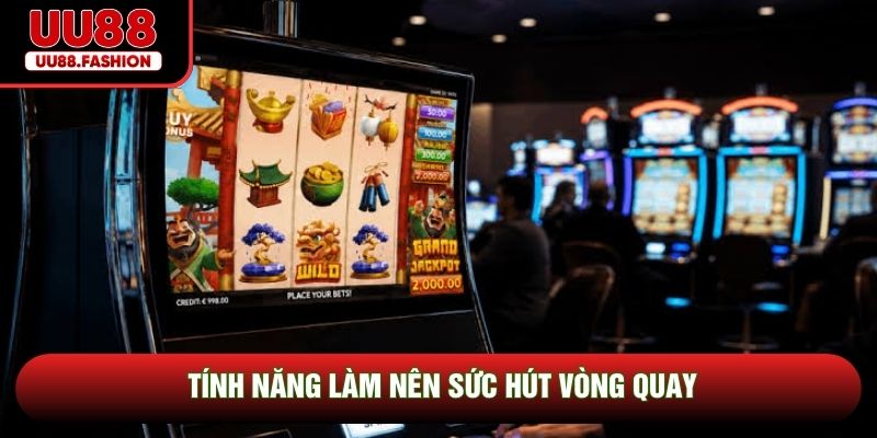 Tính năng làm nên sức hút vòng quay