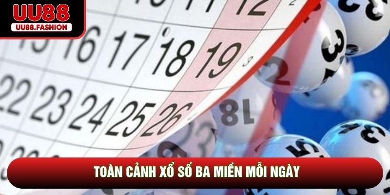 Toàn cảnh xổ số ba miền mỗi ngày